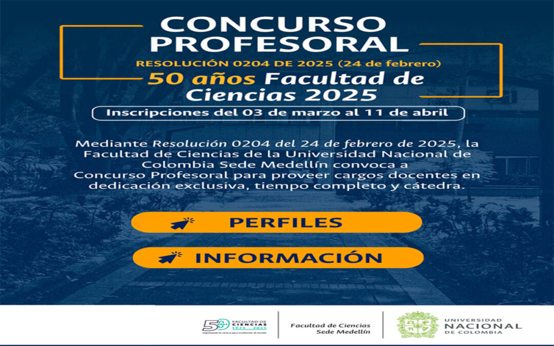 CONCURSO PROFESORAL  «50 AÑOS FACULTAD DE CIENCIAS 2025» – UNIVERSIDAD NACIONAL DE COLOMBIA, SEDE MEDELLÍN